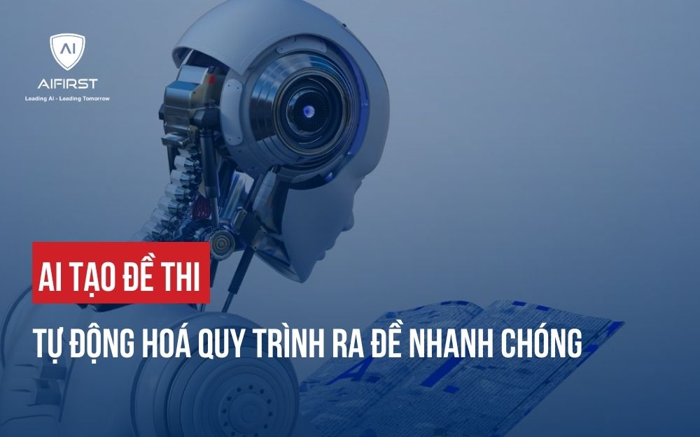 AI TẠO ĐỀ THI: TỰ ĐỘNG HOÁ QUY TRÌNH RA ĐỀ NHANH CHÓNG